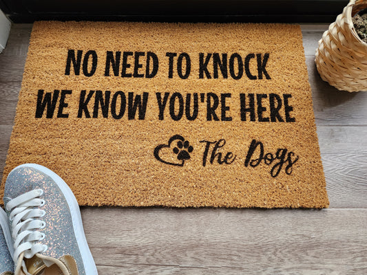NO NEED TO KNOCK WE KNOW YOU'RE HERE THE DOGS CUSTOM DOOR MAT