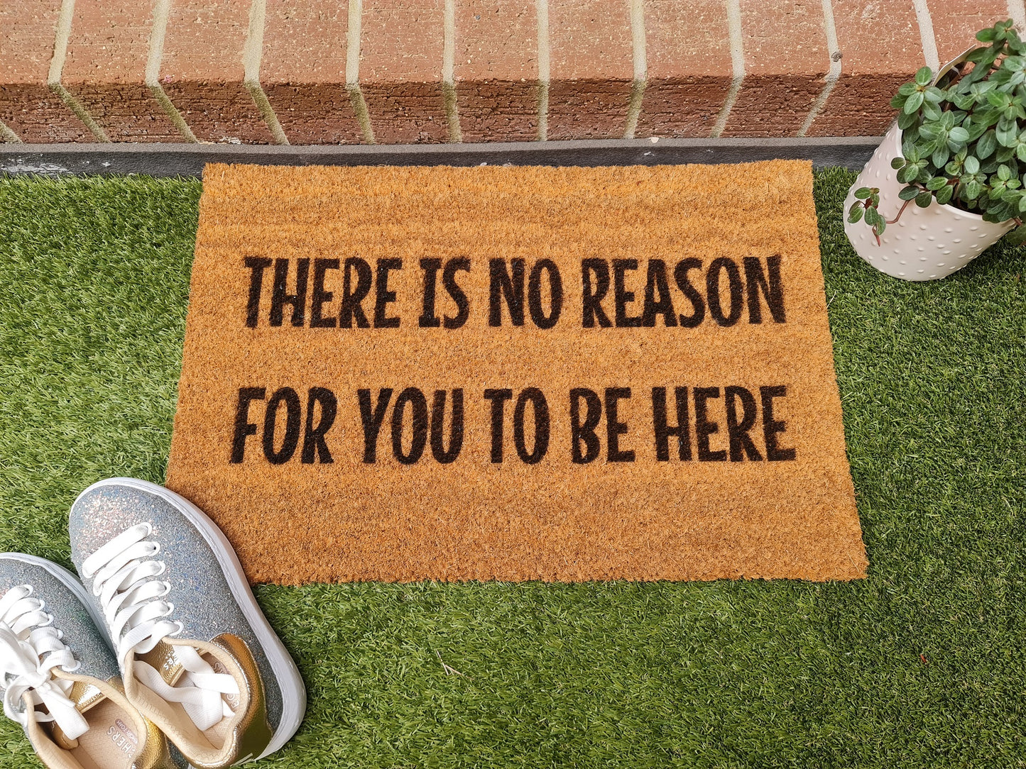 THERE IS NO REASON FOR YOU TO BE HERE FUN CUSTOM DOOR MAT
