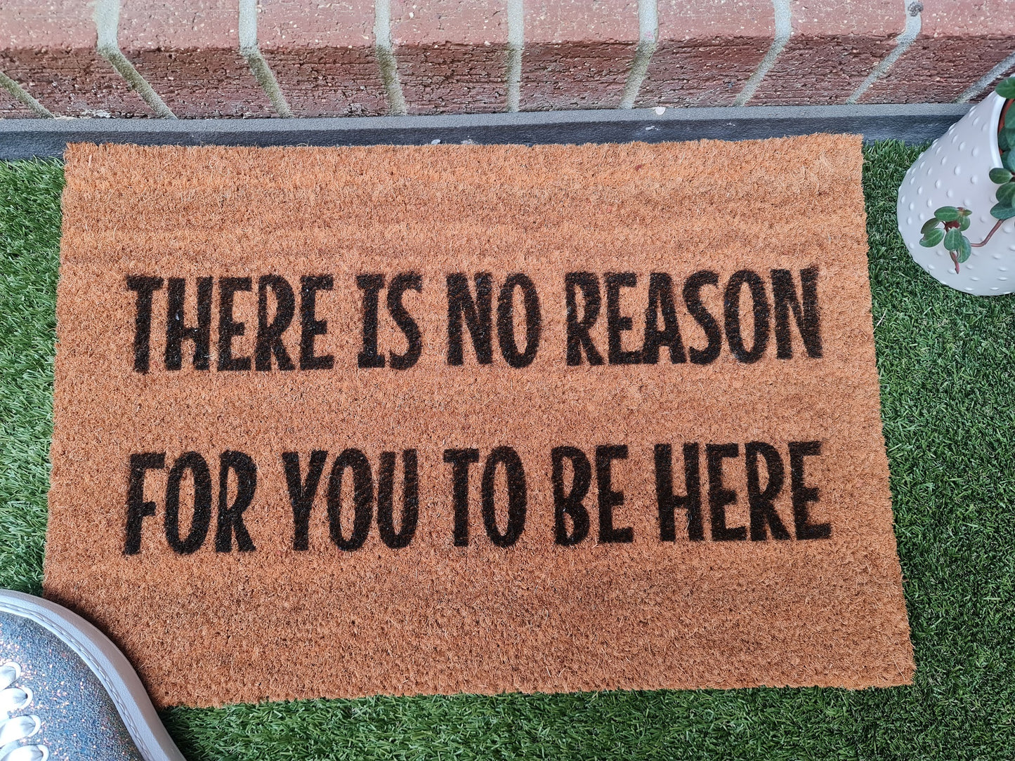 THERE IS NO REASON FOR YOU TO BE HERE FUN CUSTOM DOOR MAT